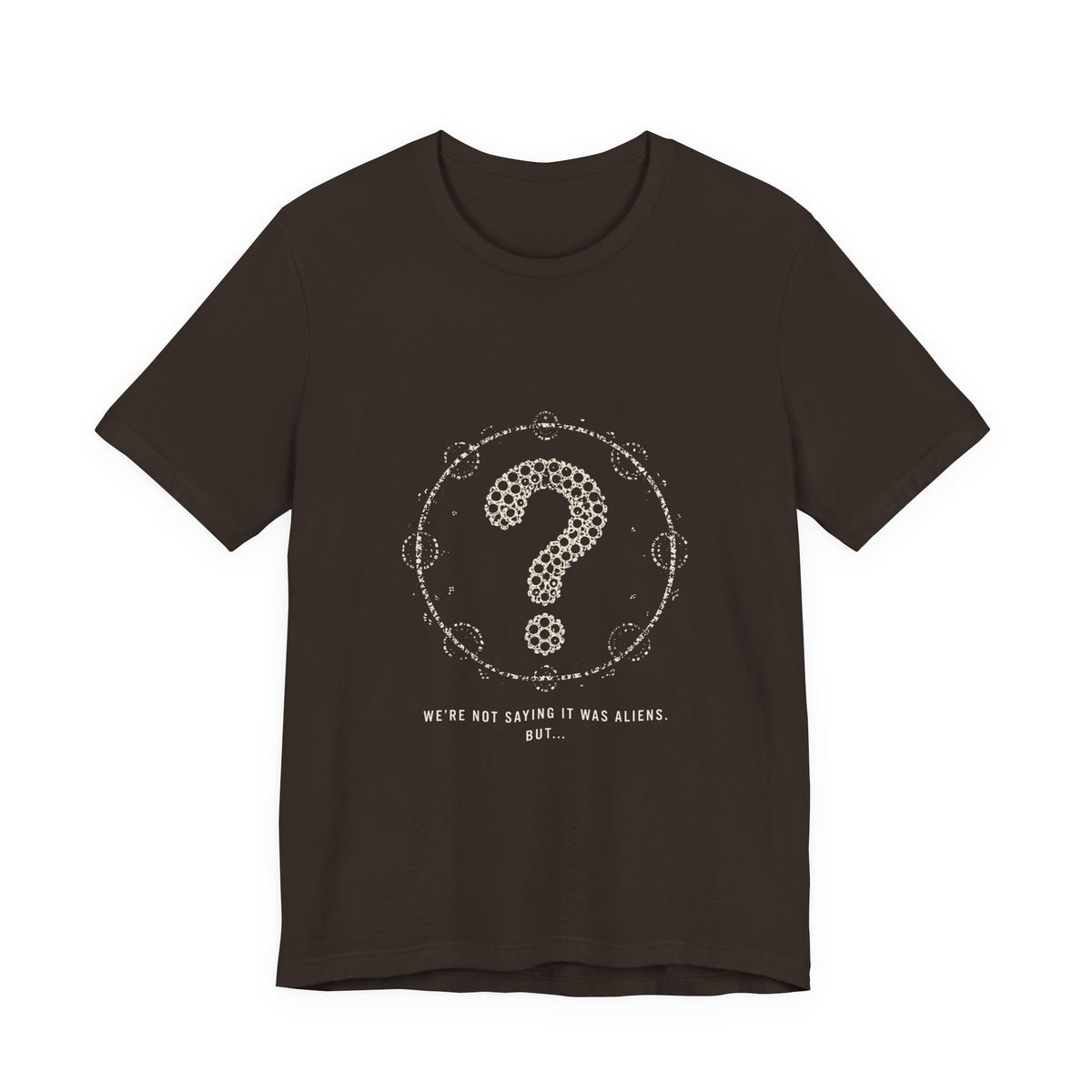 We're Not Saying It Was Aliens. But... Tee