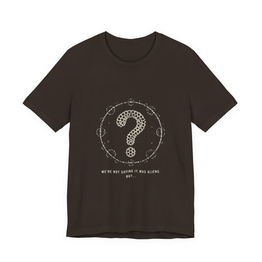 We're Not Saying It Was Aliens. But... Tee