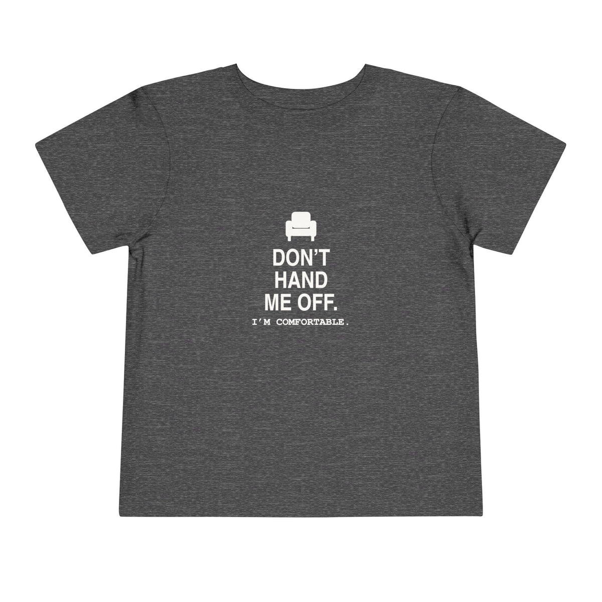 Don't Hand Me Off. I'm Comfortable | Tiny Opinions Toddler Tee