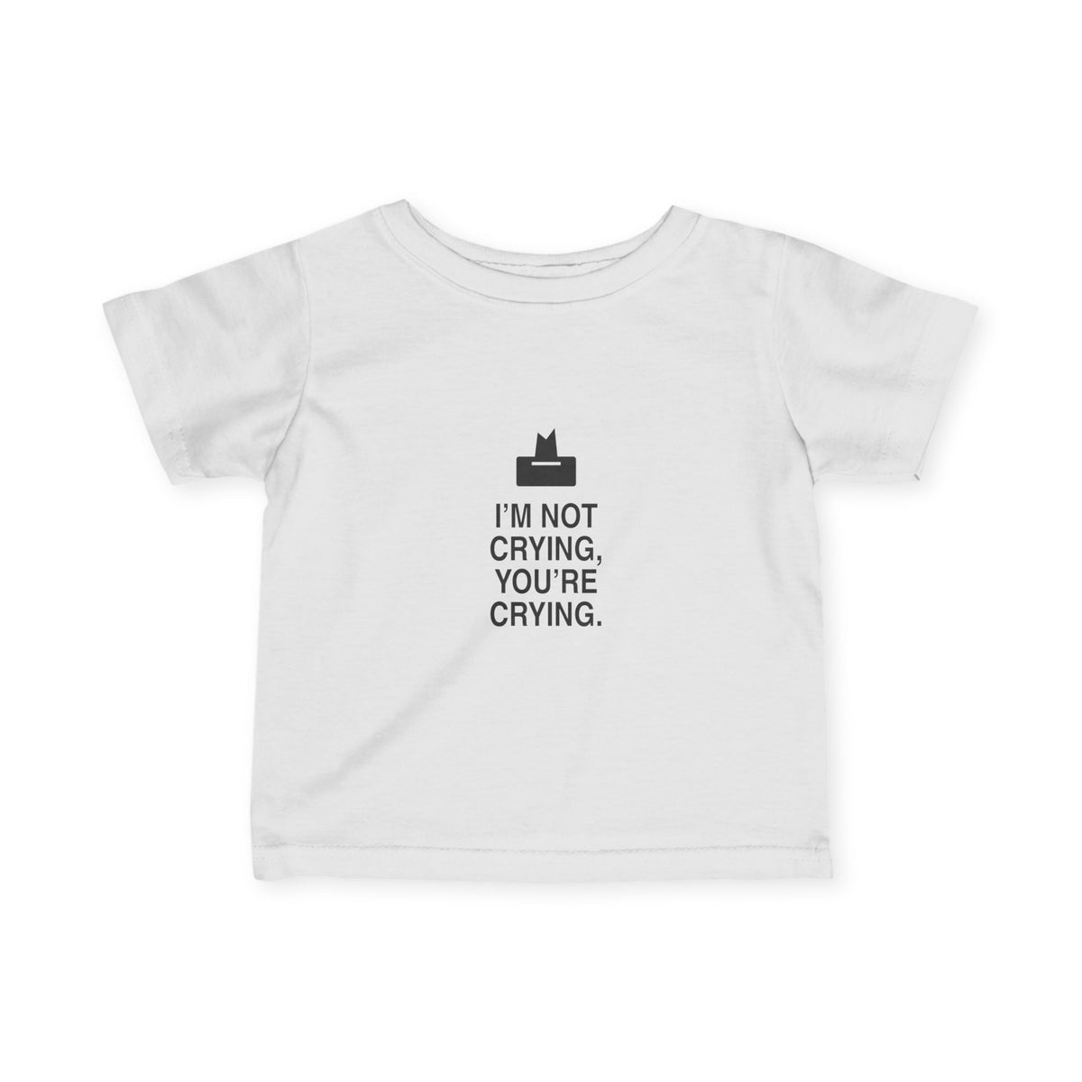 I'm Not Crying, You're Crying | Tiny Opinions Baby Tee