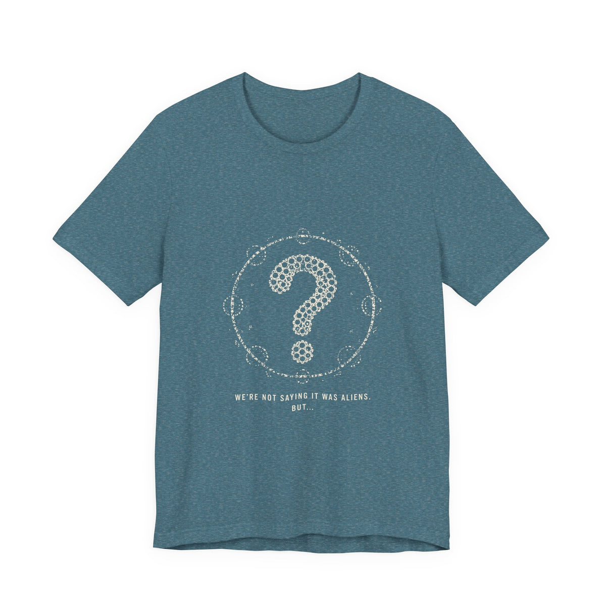 We're Not Saying It Was Aliens. But... Tee