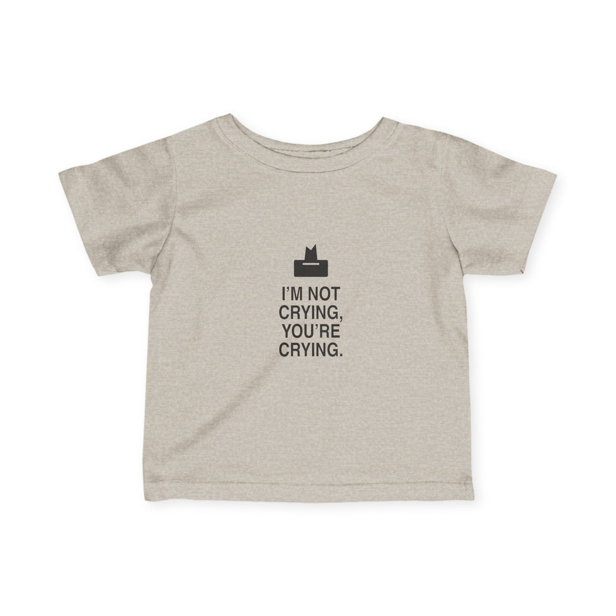 I'm Not Crying, You're Crying | Tiny Opinions Baby Tee