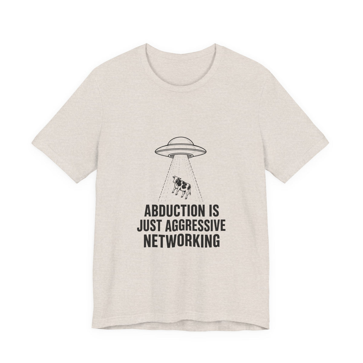 Abduction Is Just Aggressive Networking Tee