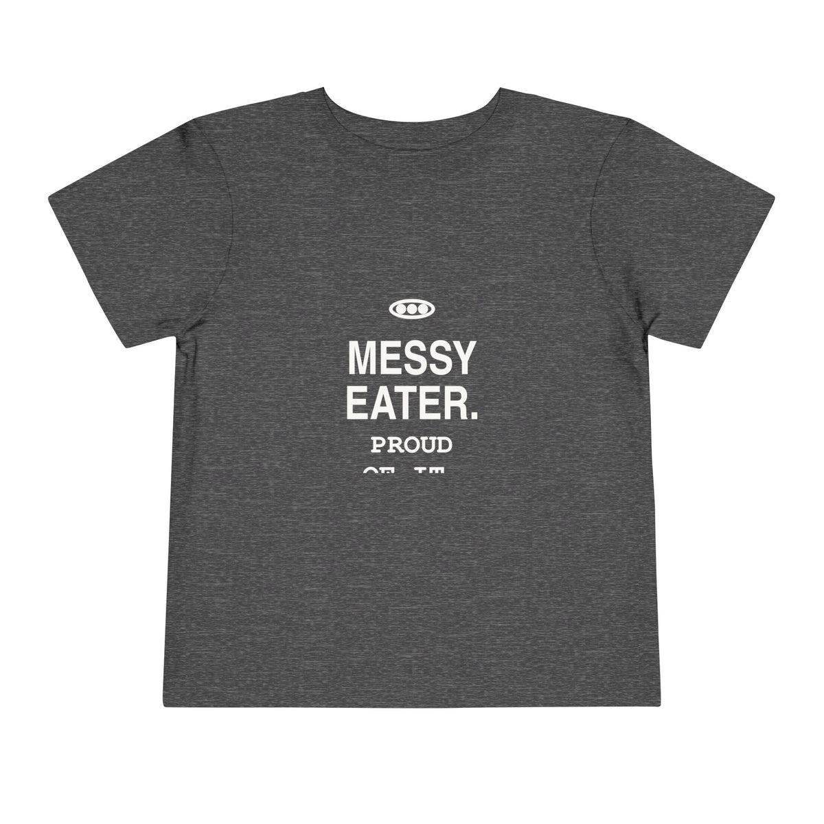 Messy Eater. Proud Of It | Tiny Opinions Toddler Tee
