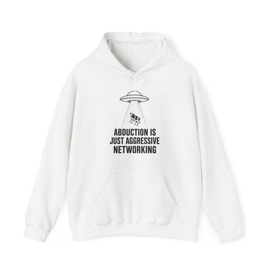 Abduction Is Just Aggressive Networking Hoodie