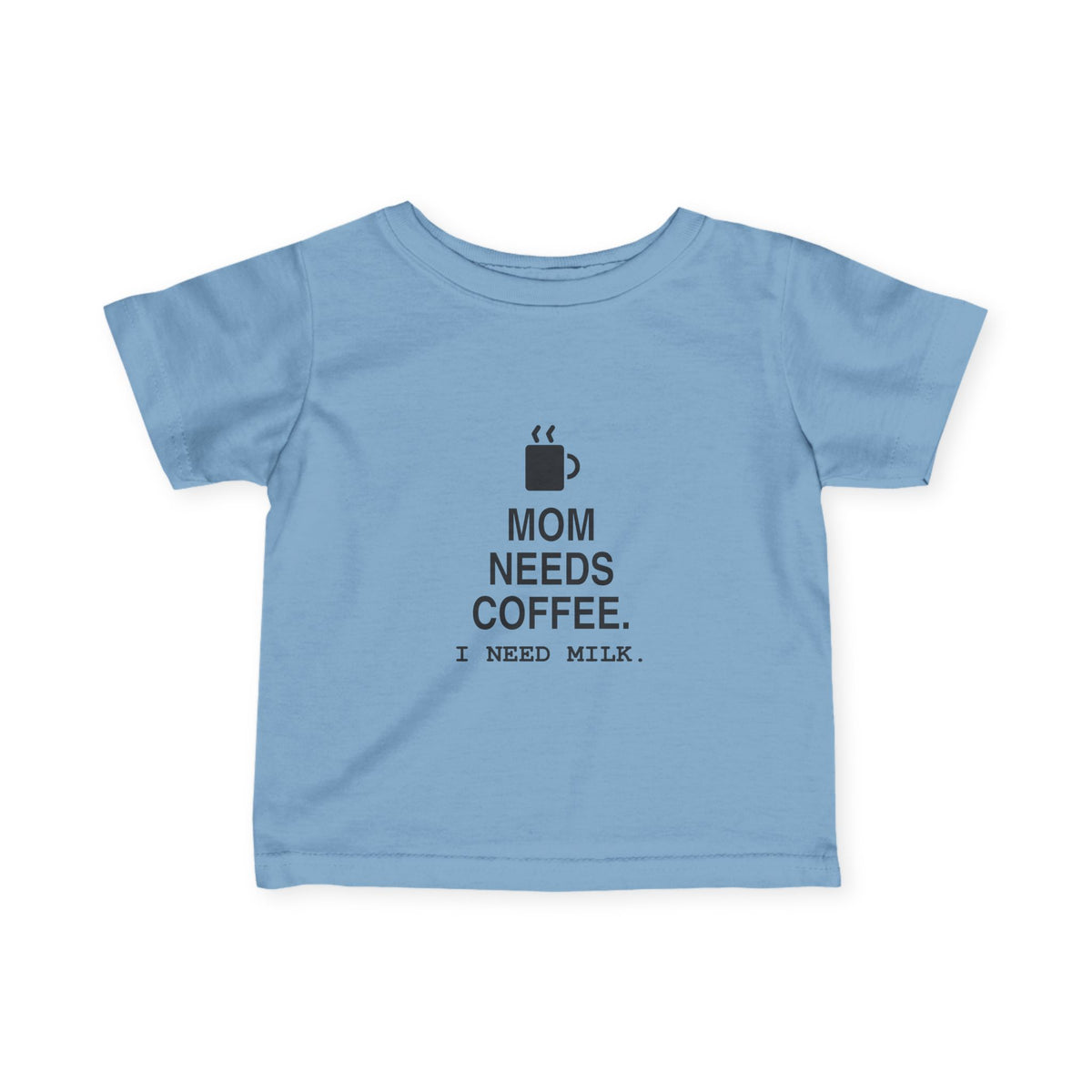 Mom Needs Coffee. I Need Milk | Tiny Opinions Baby Tee