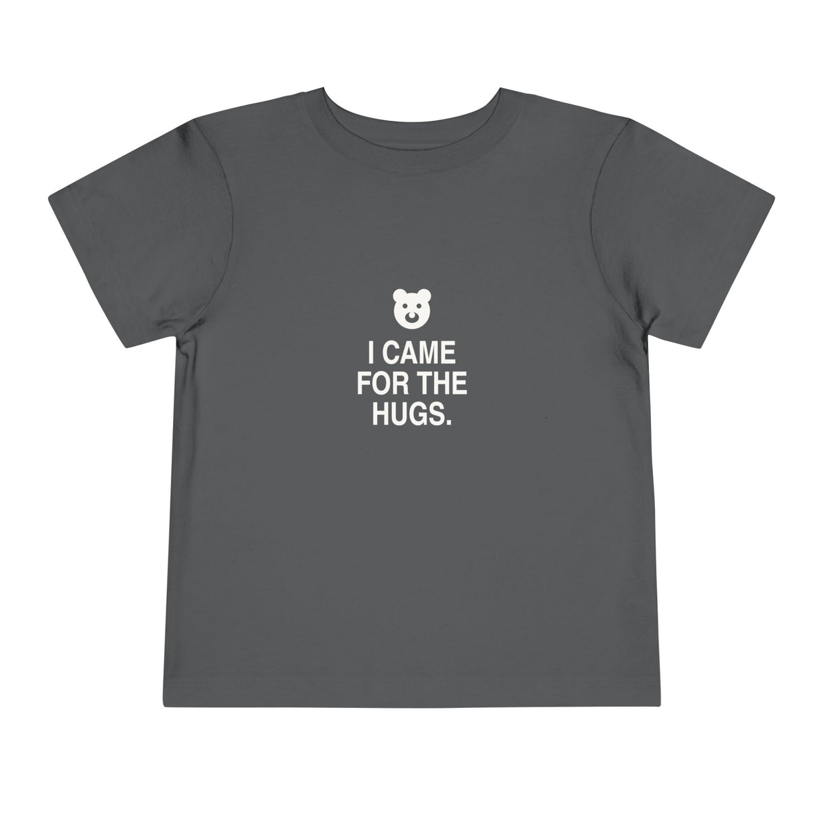 I Came For The Hugs | Tiny Opinions Toddler Tee