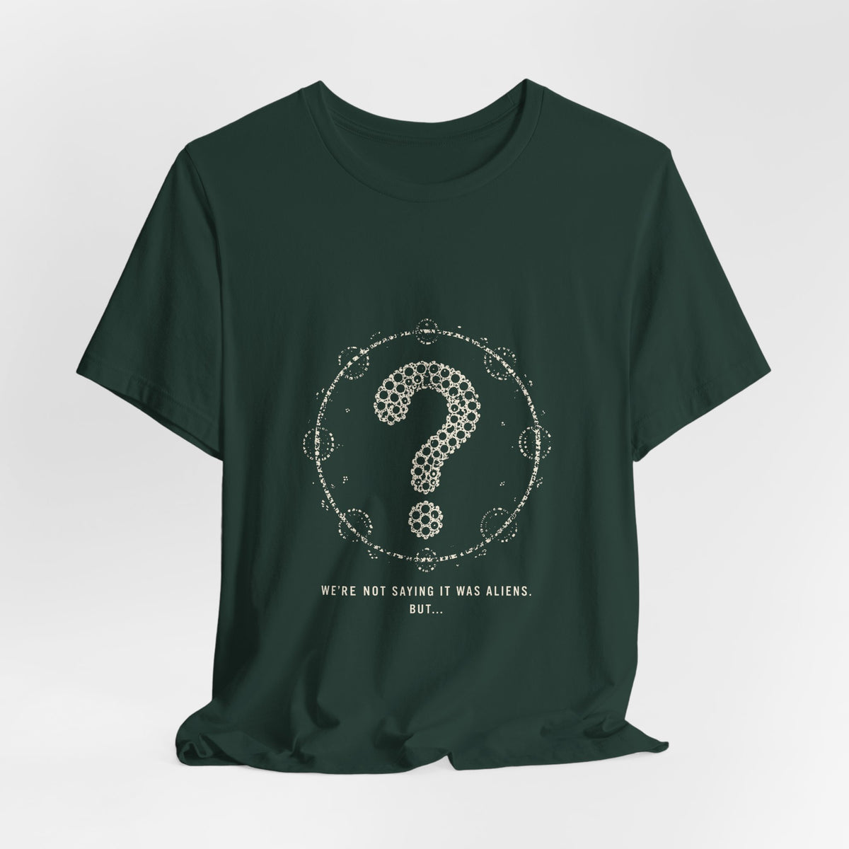 We're Not Saying It Was Aliens. But... Tee