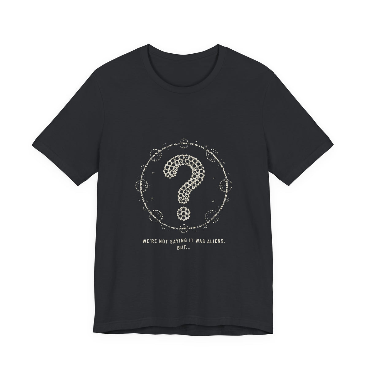 We're Not Saying It Was Aliens. But... Tee