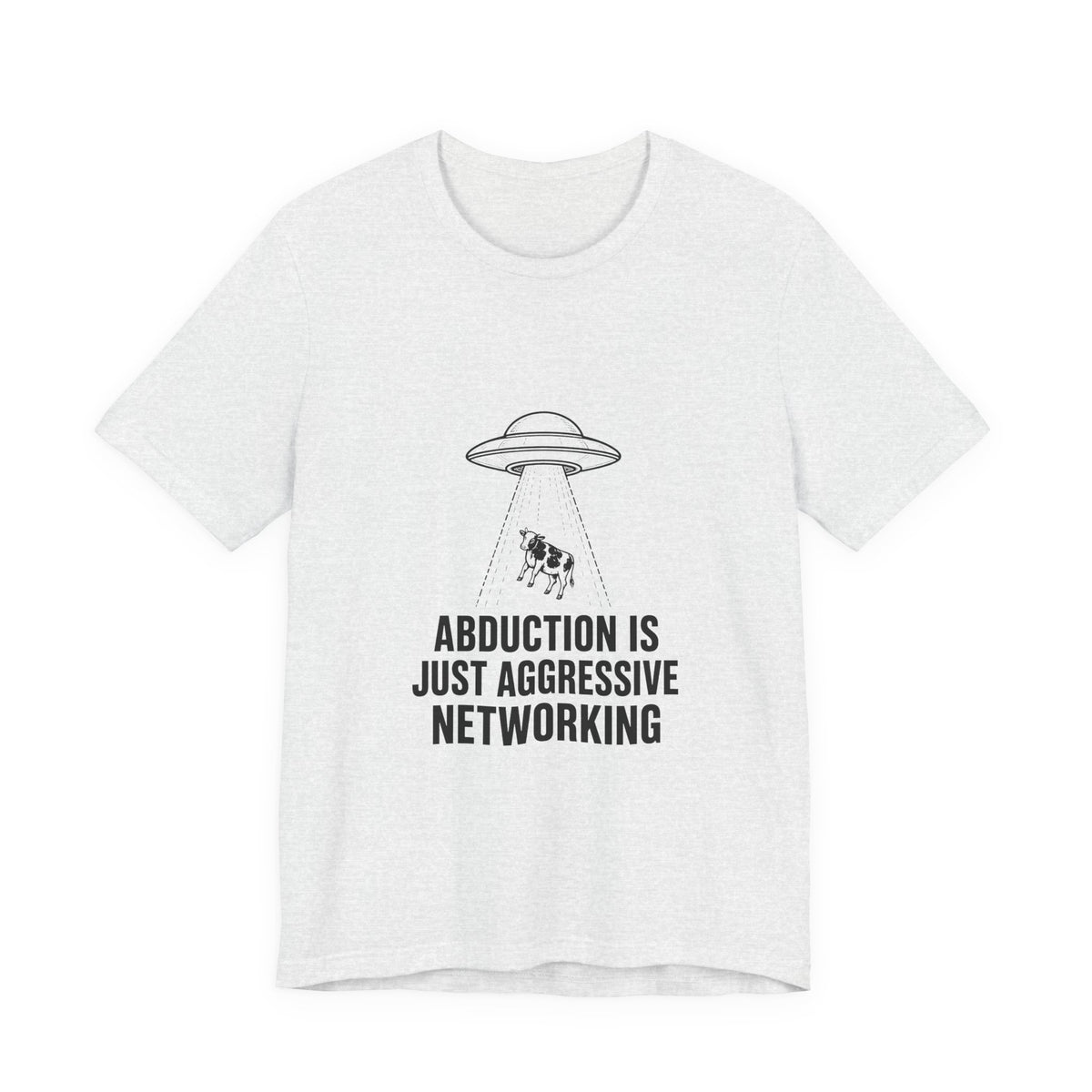 Abduction Is Just Aggressive Networking Tee