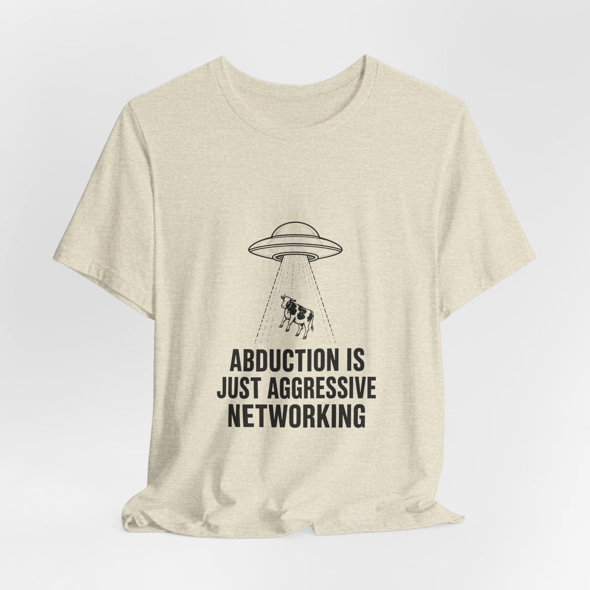 Abduction Is Just Aggressive Networking Tee
