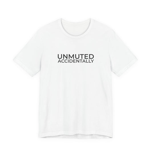 White “Unmuted Accidentally” tee, shown from the front