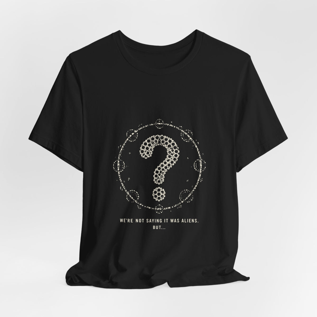We're Not Saying It Was Aliens. But... Tee