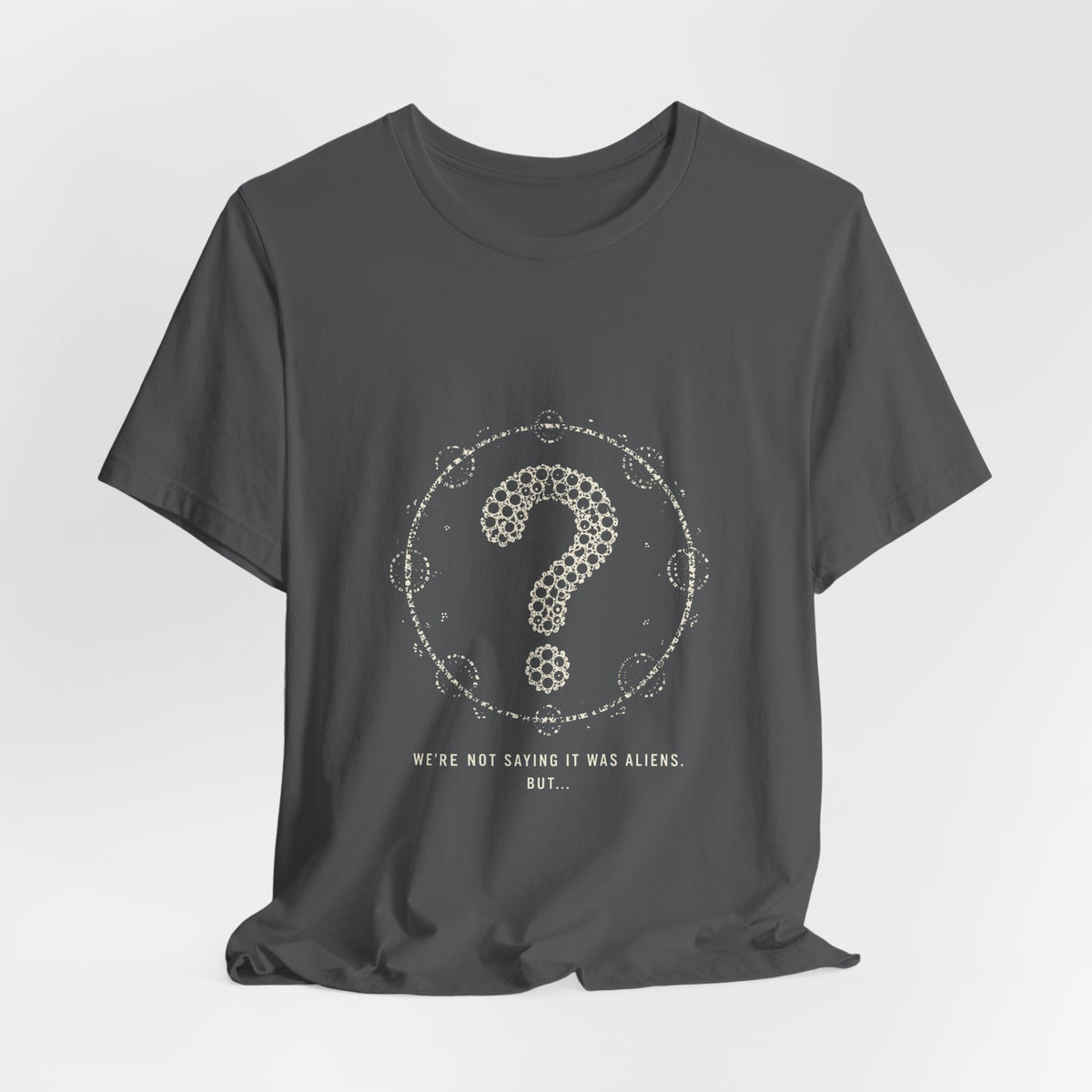 We're Not Saying It Was Aliens. But... Tee