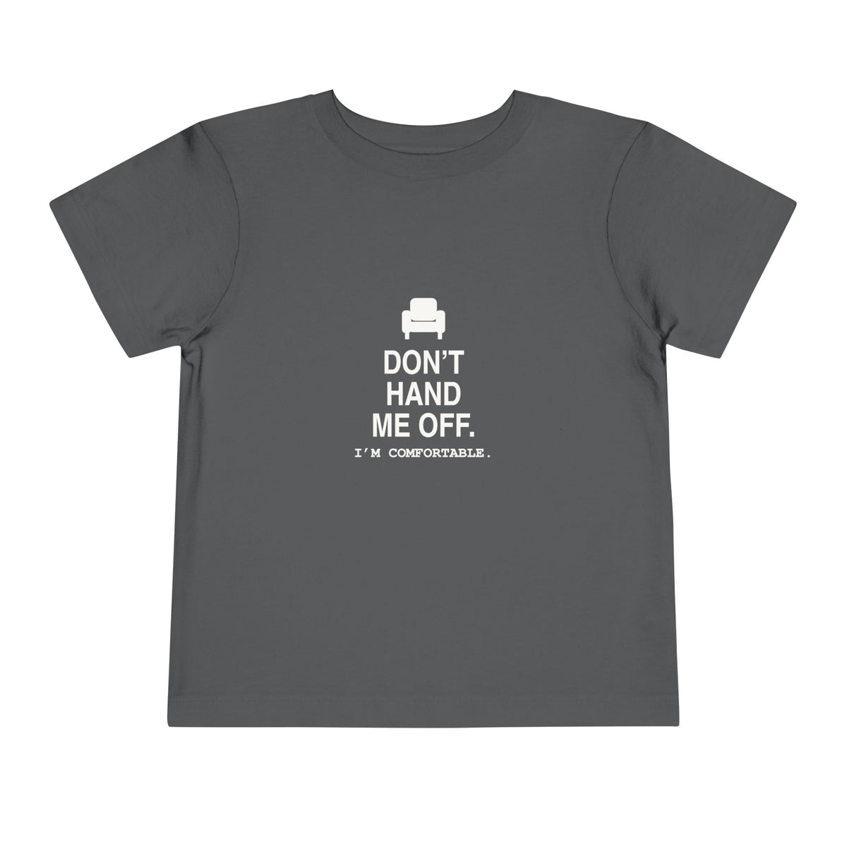 Don't Hand Me Off. I'm Comfortable | Tiny Opinions Toddler Tee