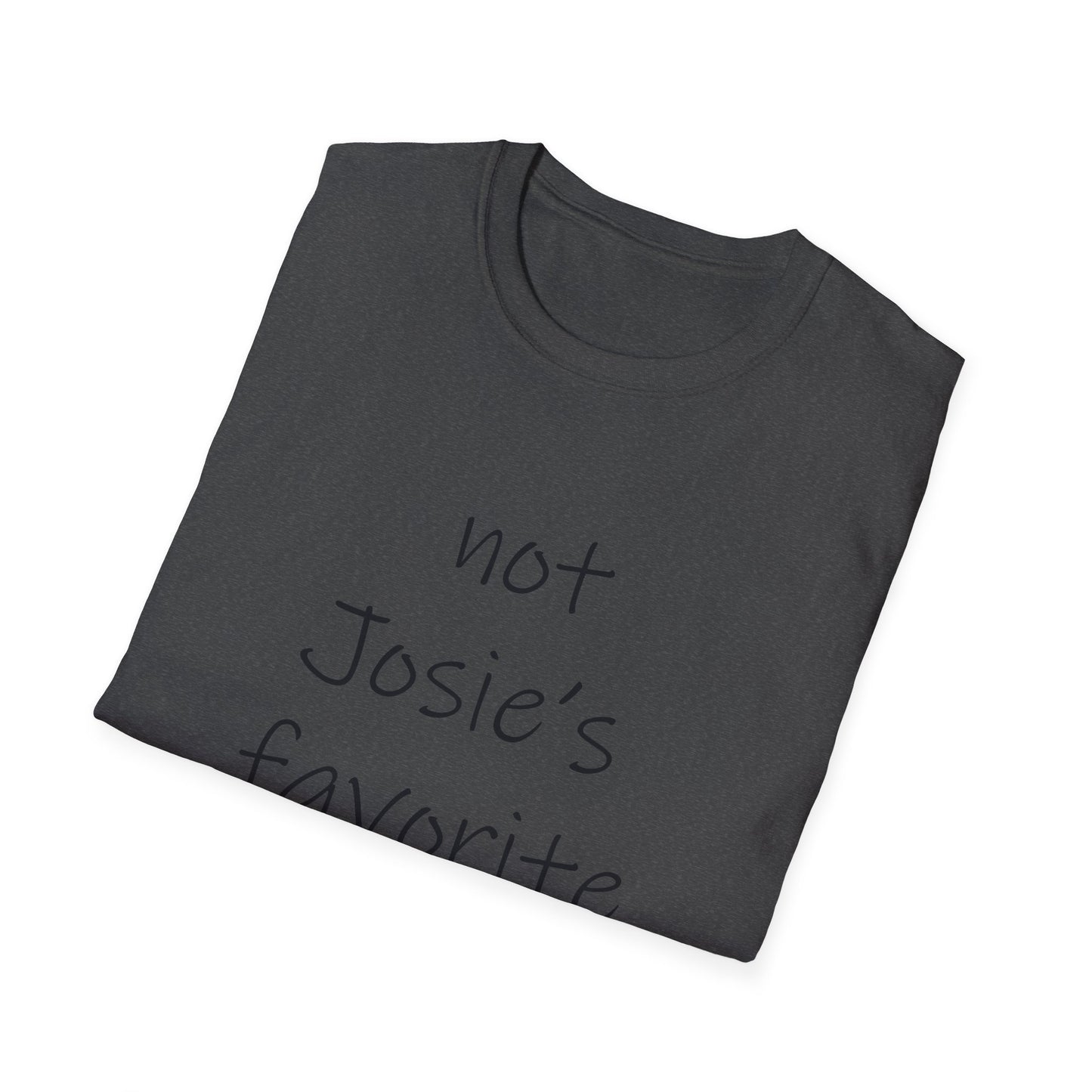 "Not Josie's Favorite" Unisex T-Shirt - Humorous Gift for Friends