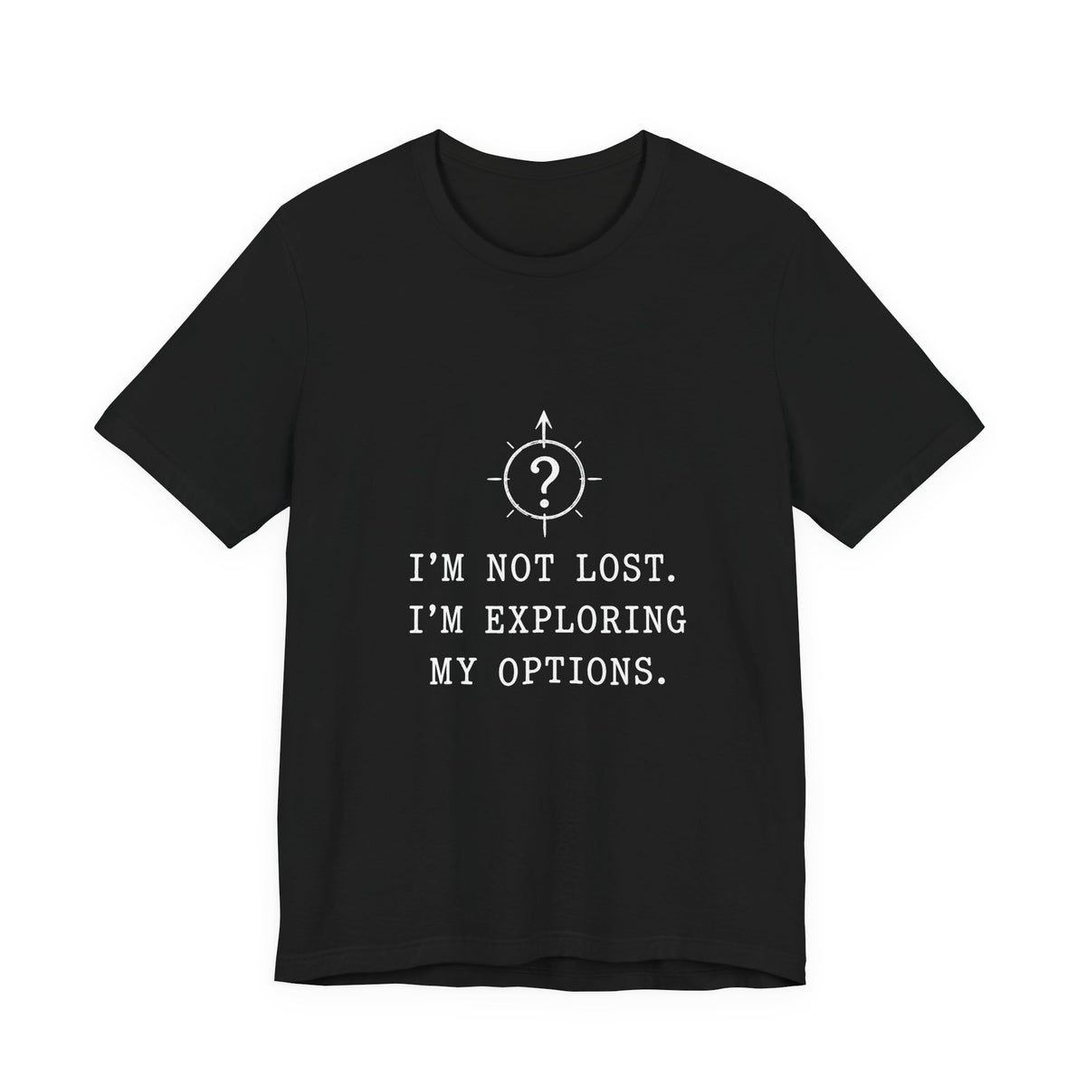 I'm Not Lost. I'm Exploring My Options. Tee