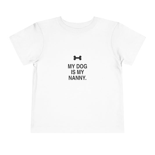 My Dog Is My Nanny | Tiny Opinions Toddler Tee