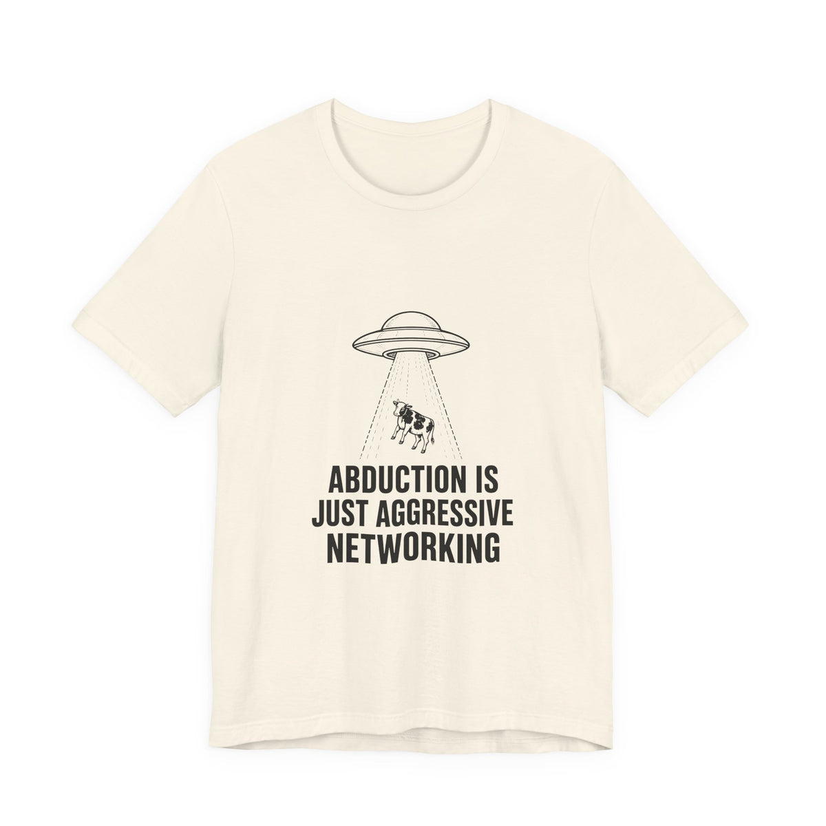 Abduction Is Just Aggressive Networking Tee