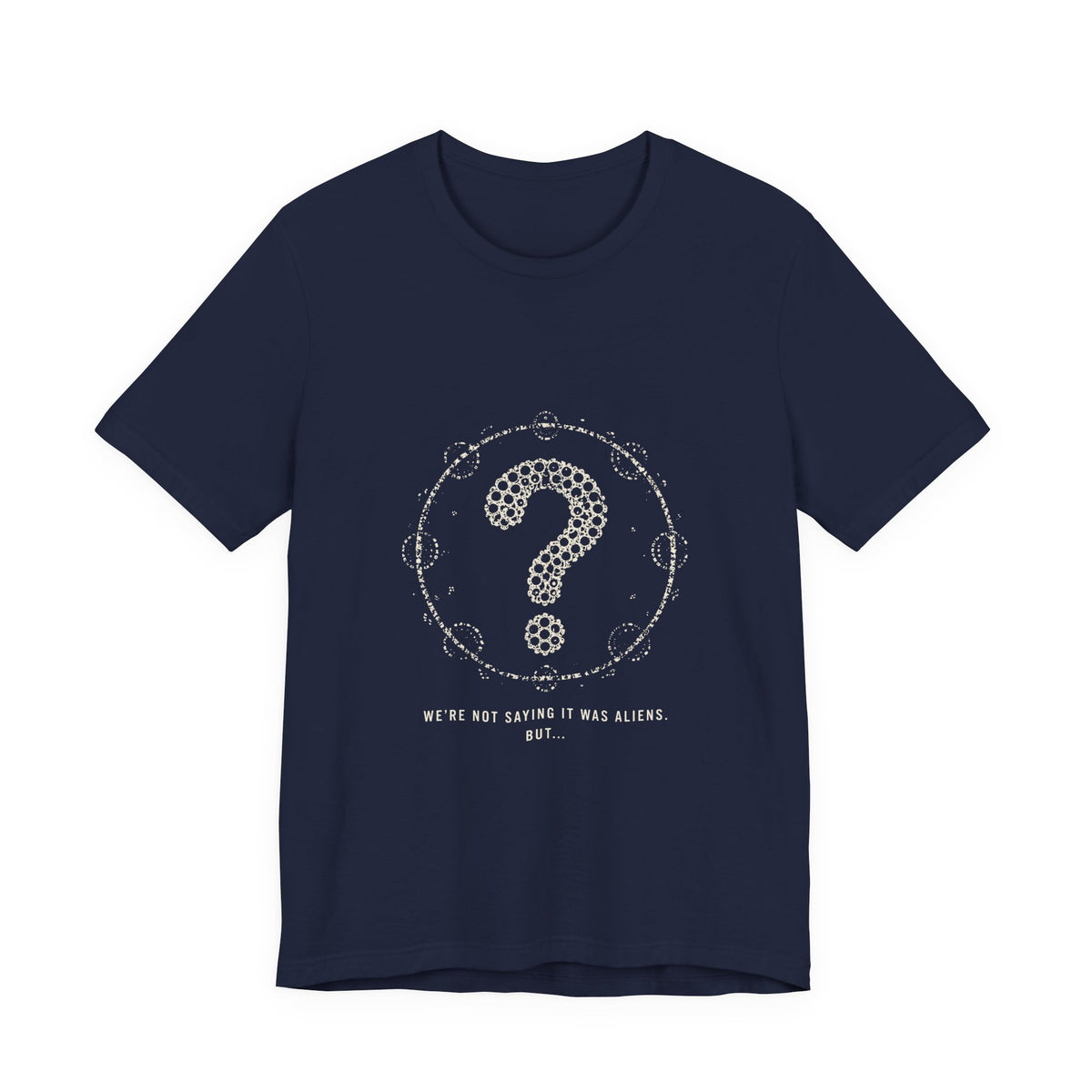 We're Not Saying It Was Aliens. But... Tee