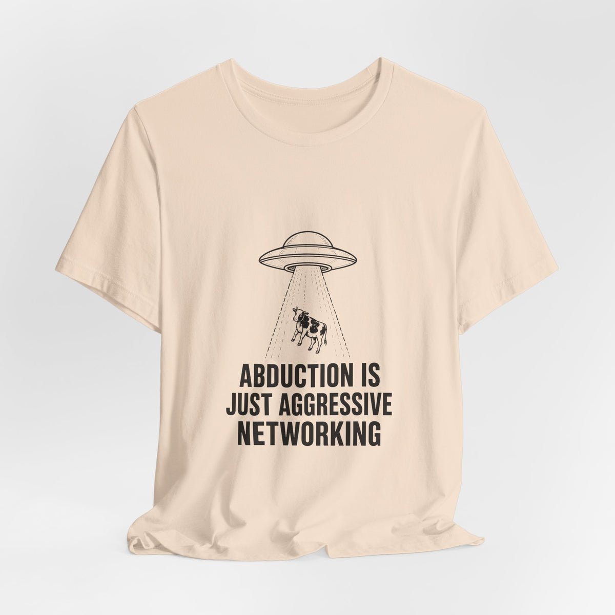 Abduction Is Just Aggressive Networking Tee