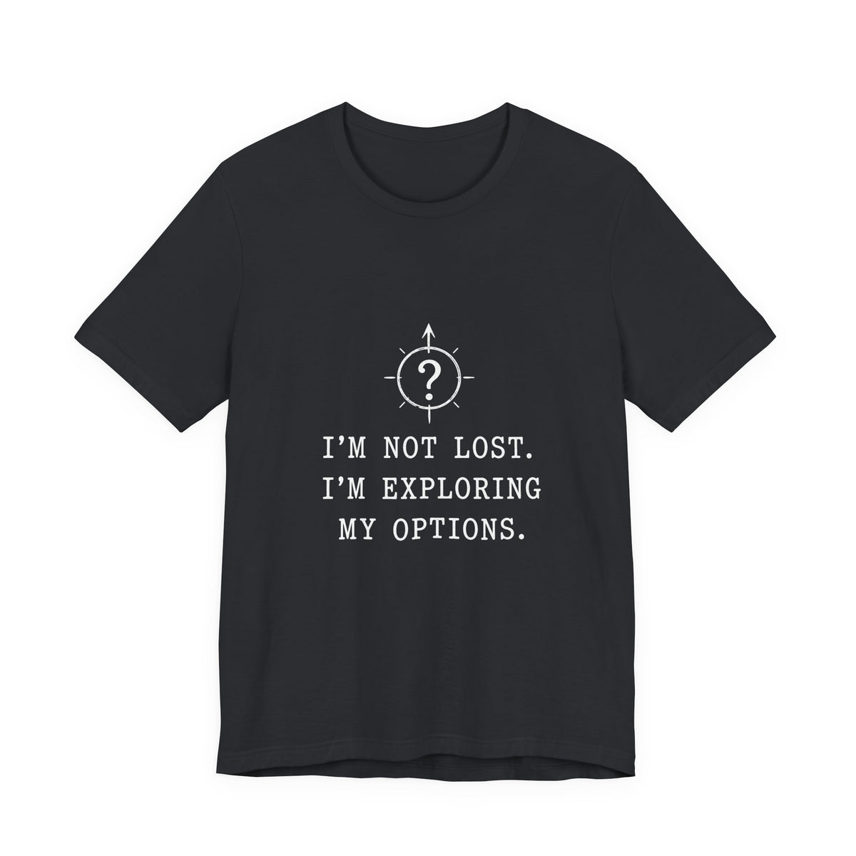 I'm Not Lost. I'm Exploring My Options. Tee