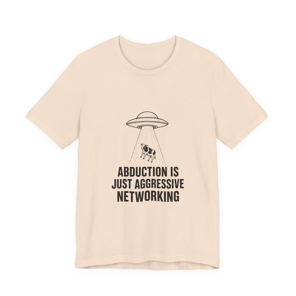 Abduction Is Just Aggressive Networking Tee