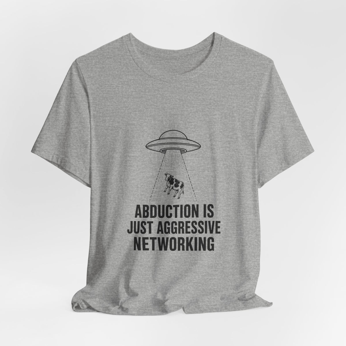 Abduction Is Just Aggressive Networking Tee