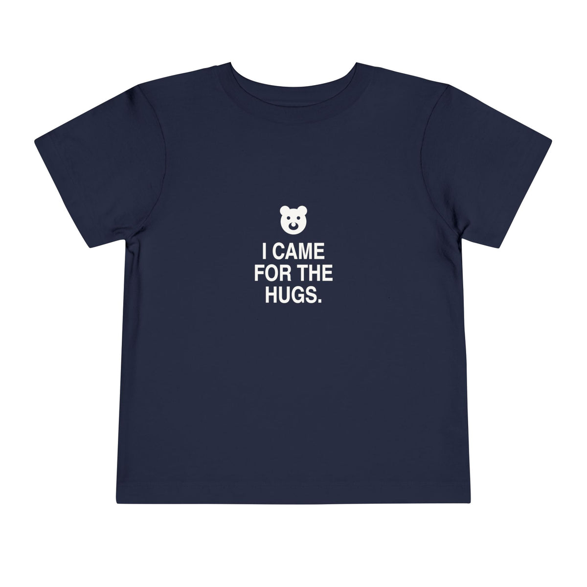 I Came For The Hugs | Tiny Opinions Toddler Tee