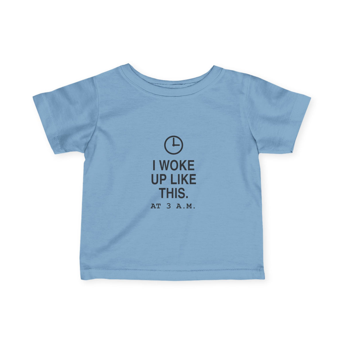 I Woke Up Like This. At 3 a.m. | Tiny Opinions Baby Tee