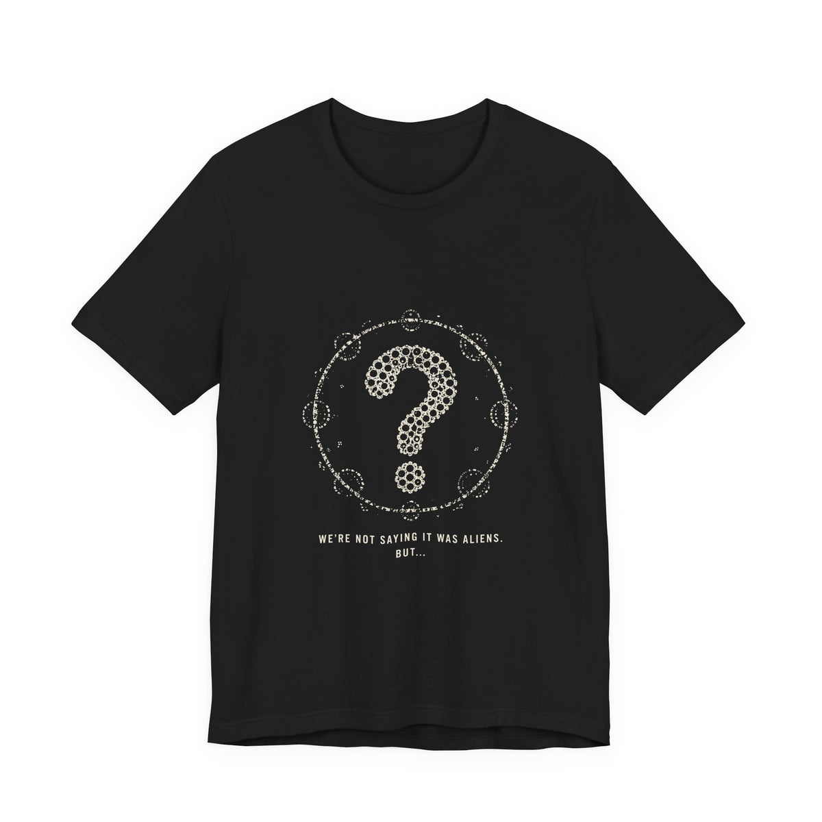We're Not Saying It Was Aliens. But... Tee