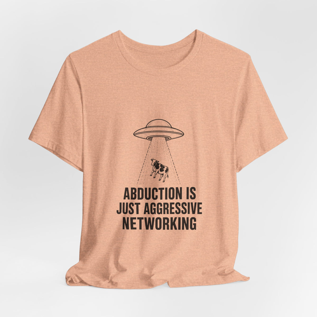 Abduction Is Just Aggressive Networking Tee