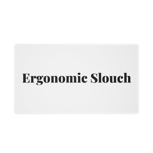 Front print on the white “Ergonomic Slouch” desk mat