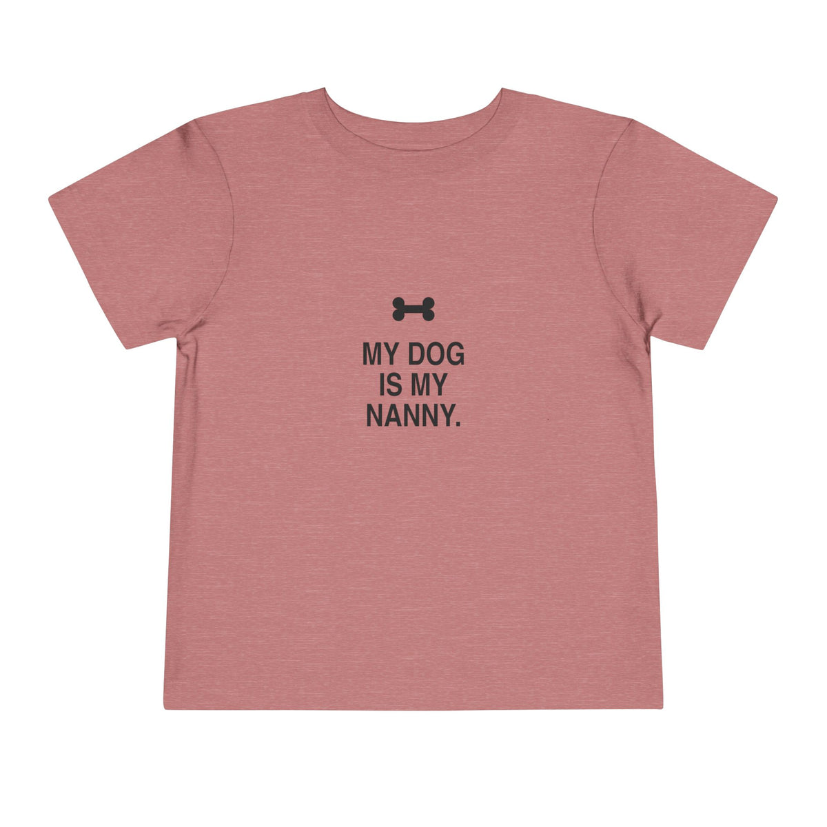 My Dog Is My Nanny | Tiny Opinions Toddler Tee