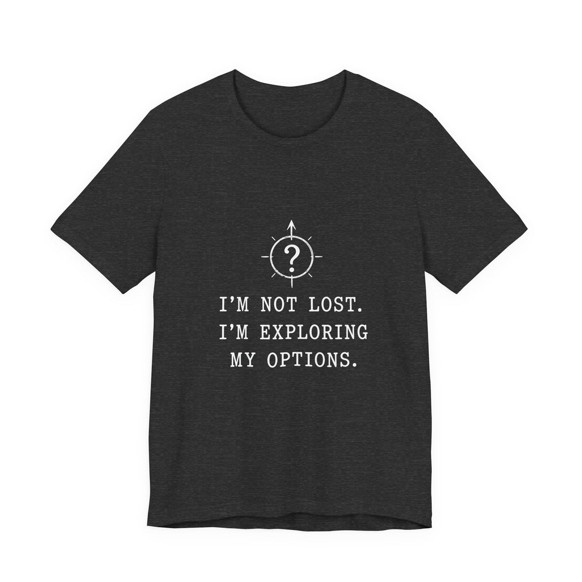 I'm Not Lost. I'm Exploring My Options. Tee