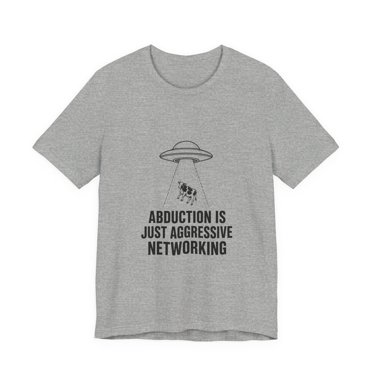 Abduction Is Just Aggressive Networking Tee