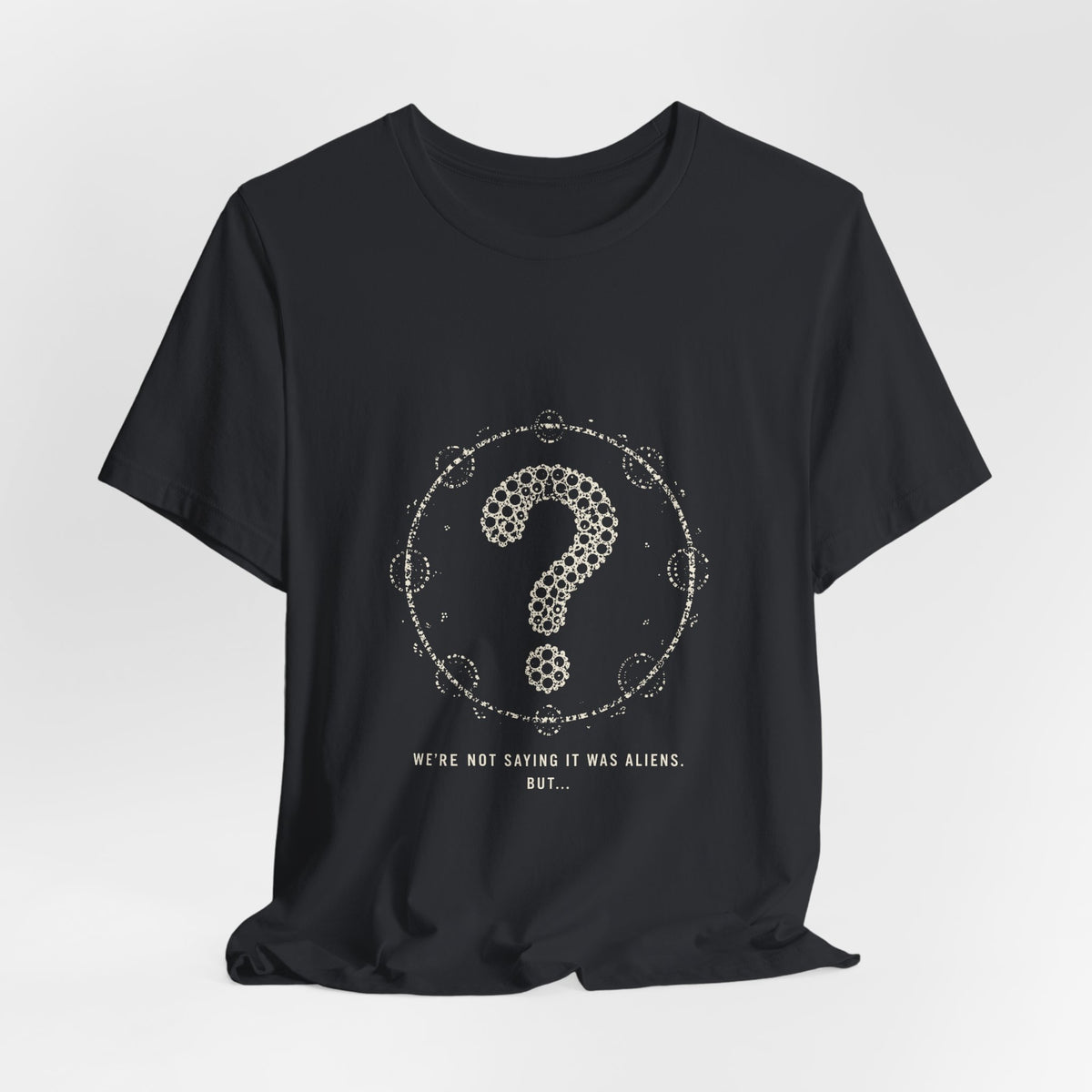 We're Not Saying It Was Aliens. But... Tee
