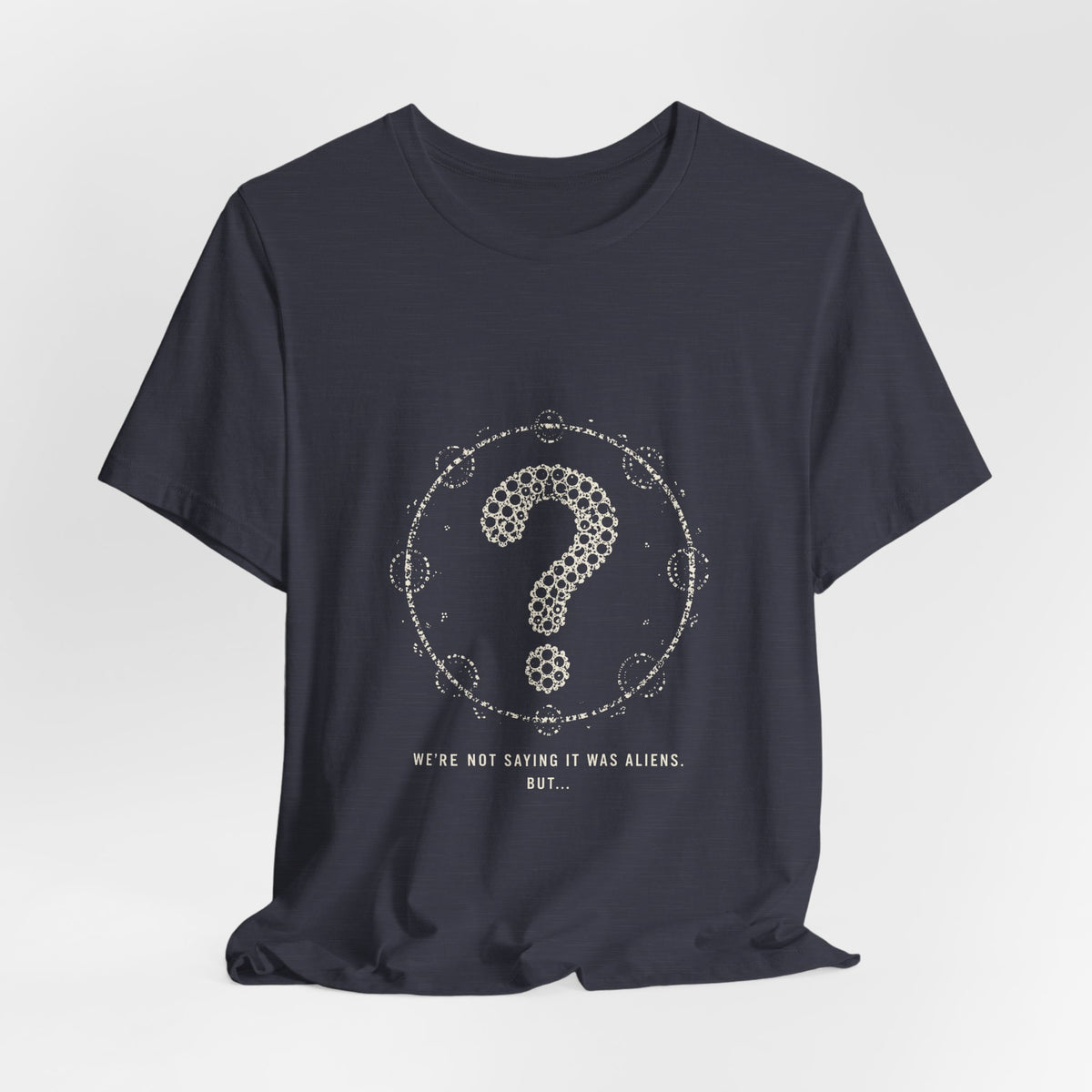 We're Not Saying It Was Aliens. But... Tee