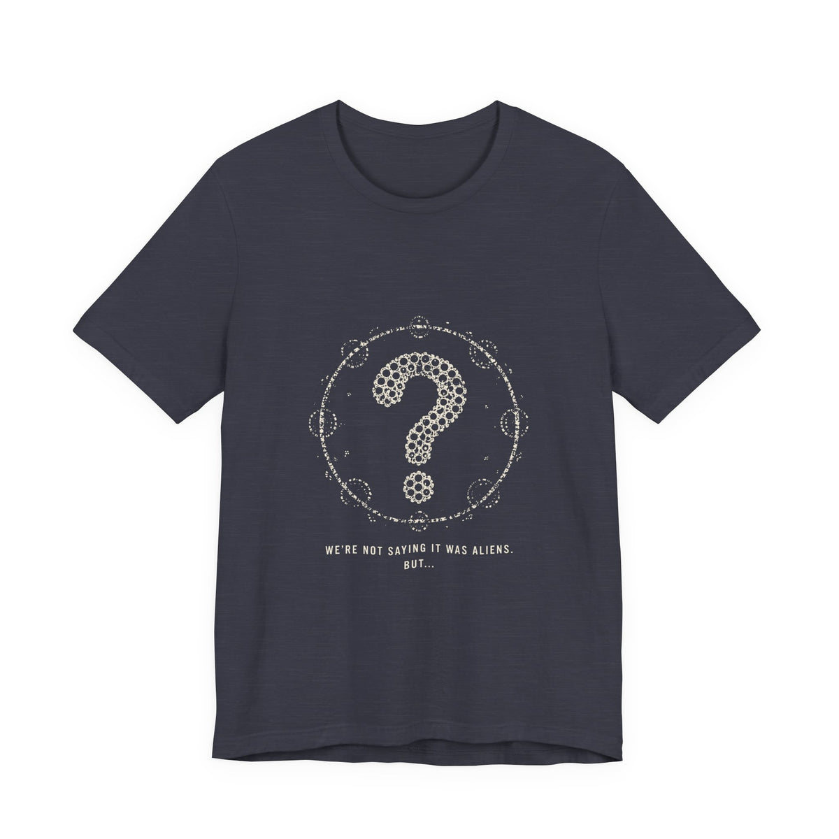 We're Not Saying It Was Aliens. But... Tee