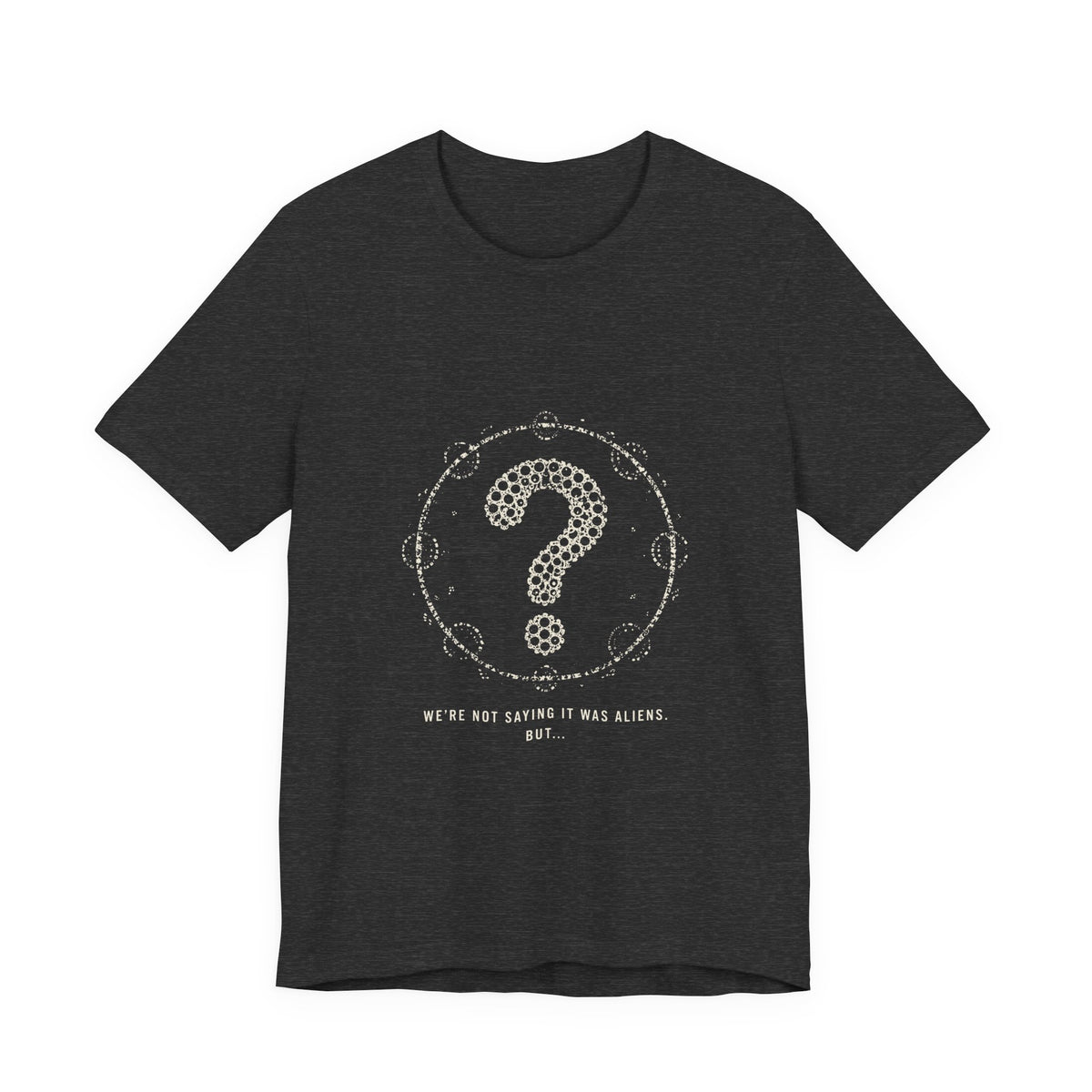 We're Not Saying It Was Aliens. But... Tee