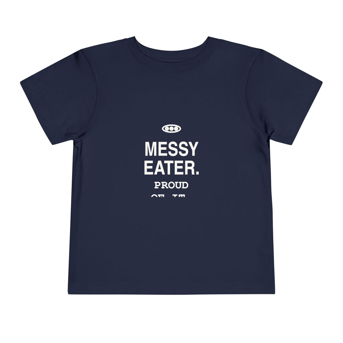 Messy Eater. Proud Of It | Tiny Opinions Toddler Tee