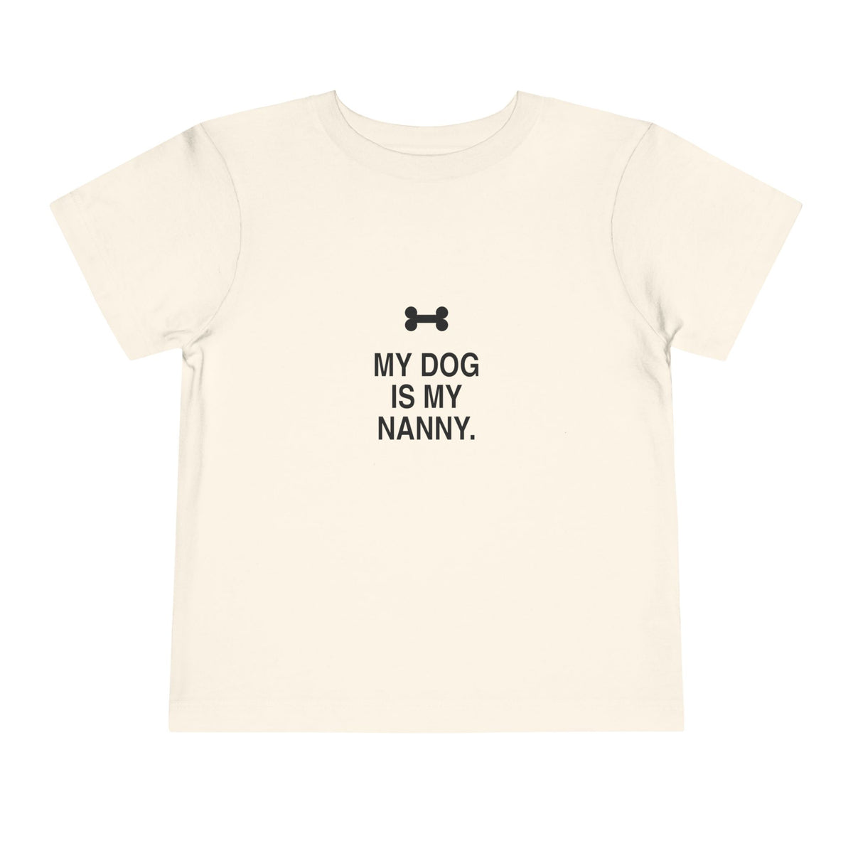 My Dog Is My Nanny | Tiny Opinions Toddler Tee