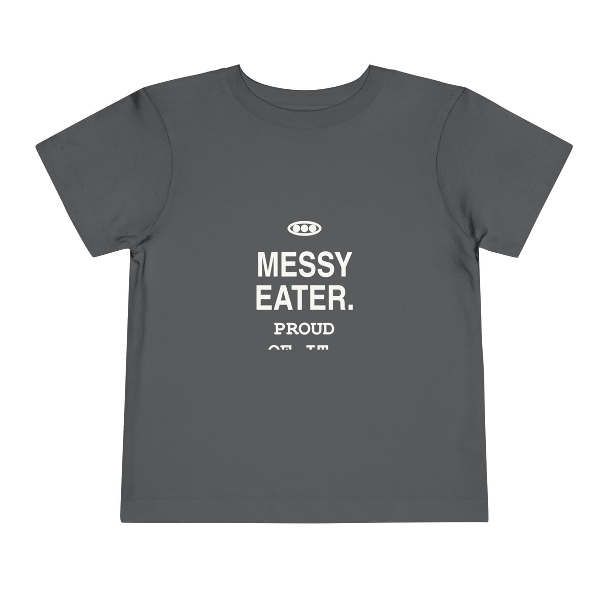 Messy Eater. Proud Of It | Tiny Opinions Toddler Tee
