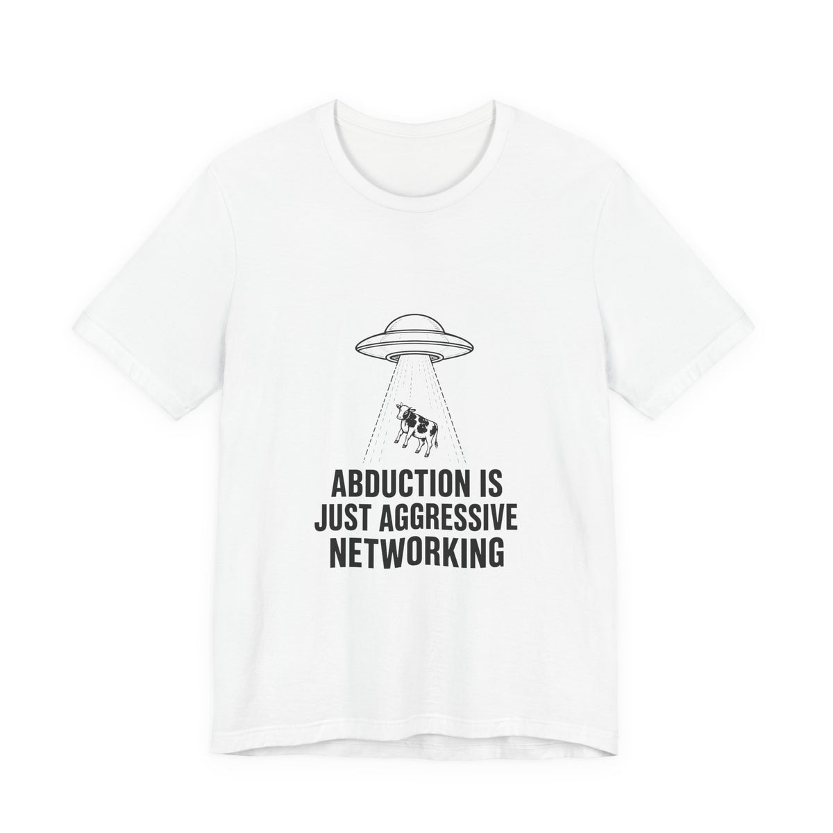 Abduction Is Just Aggressive Networking Tee