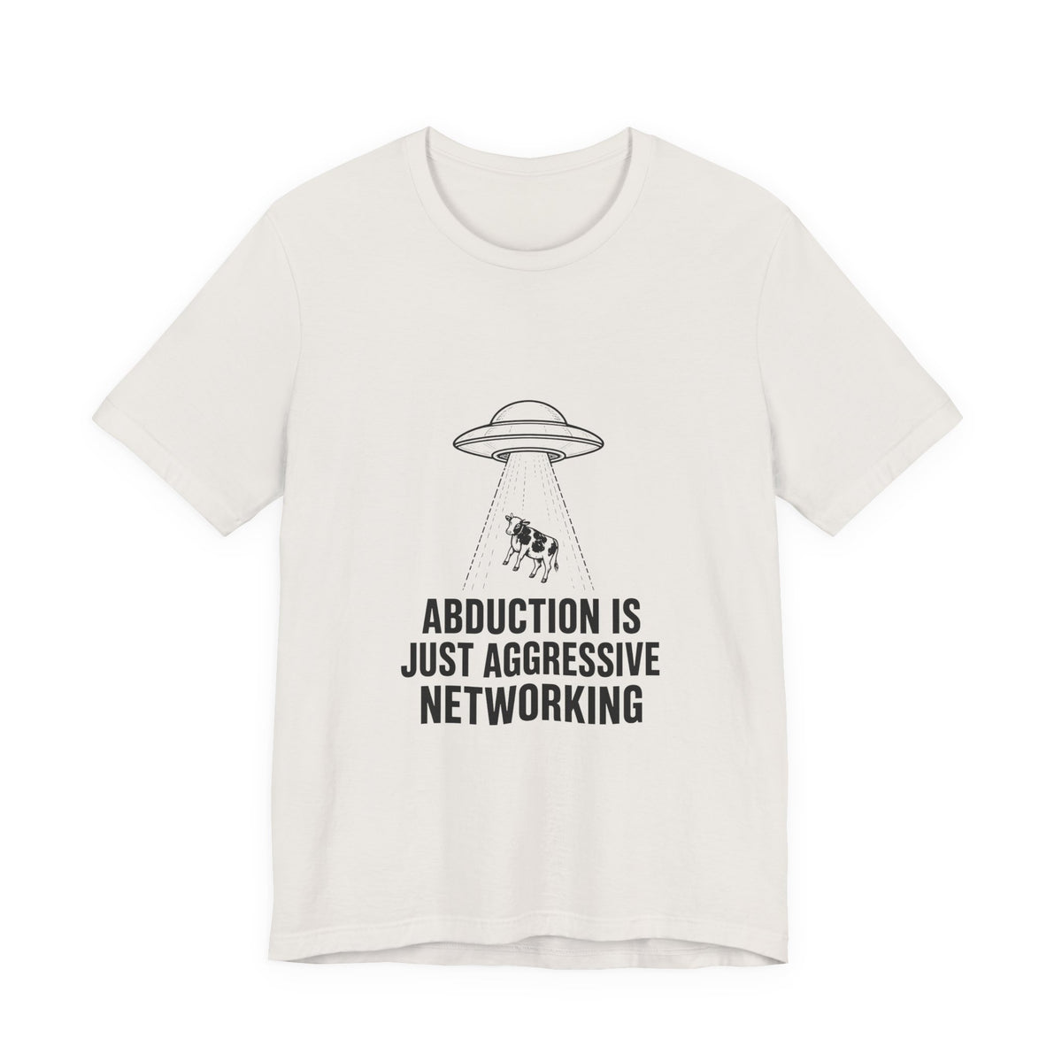 Abduction Is Just Aggressive Networking Tee