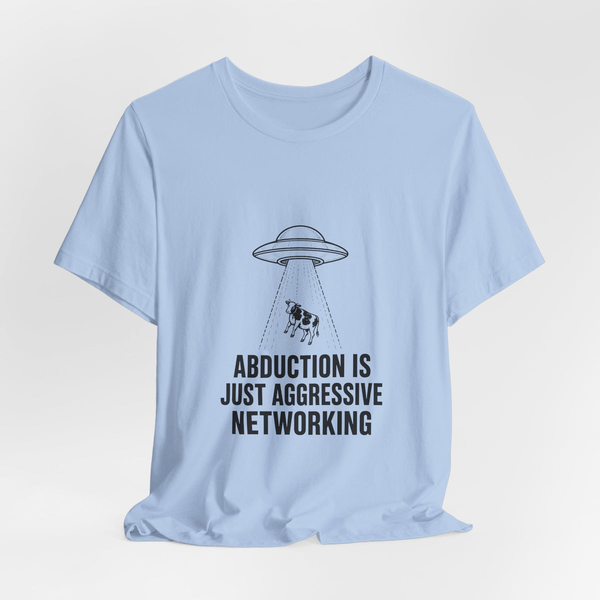 Abduction Is Just Aggressive Networking Tee