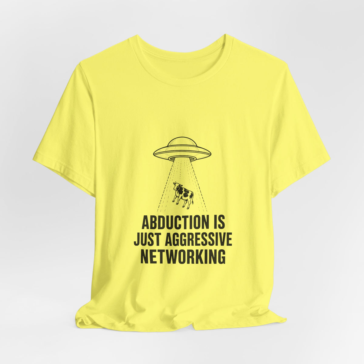 Abduction Is Just Aggressive Networking Tee