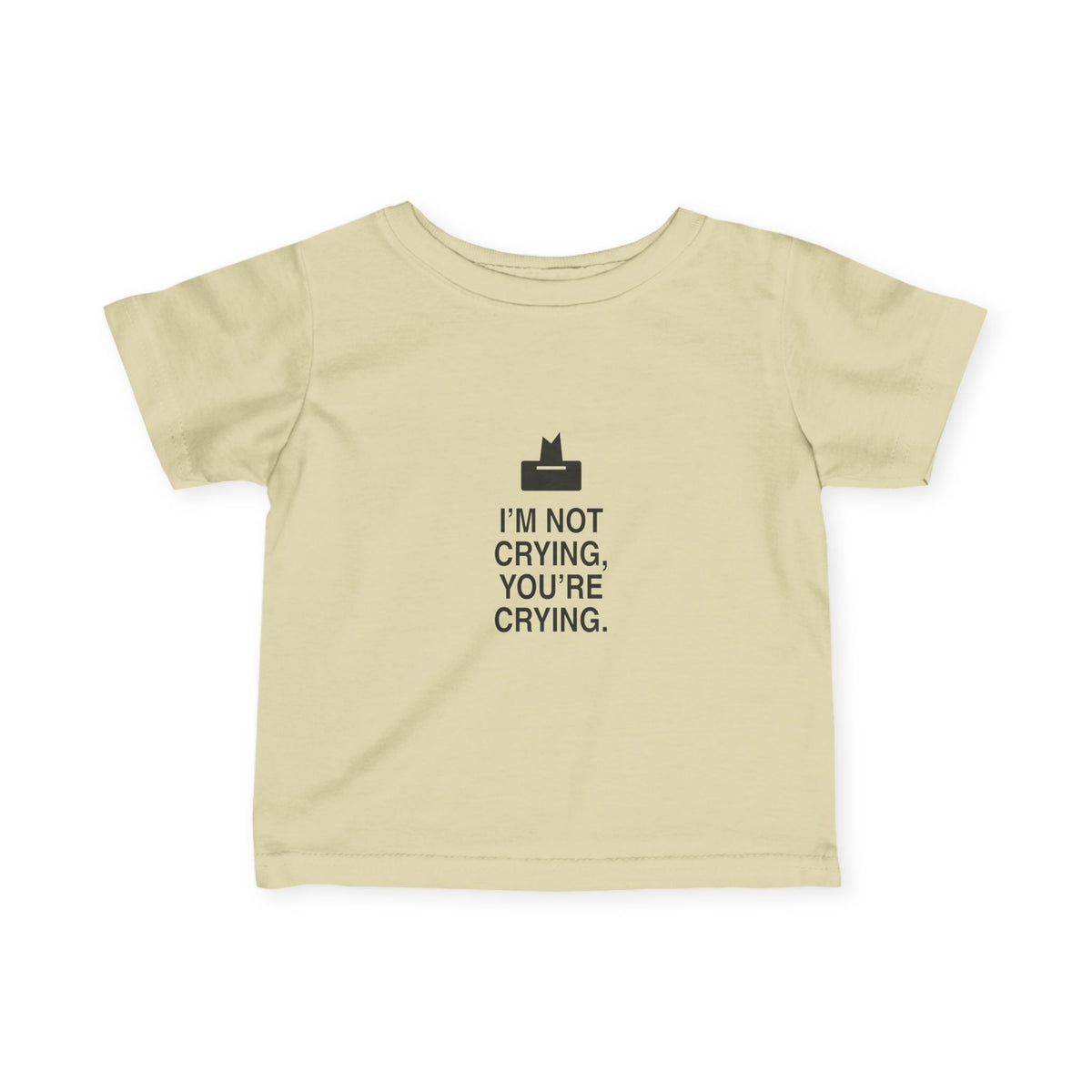 I'm Not Crying, You're Crying | Tiny Opinions Baby Tee