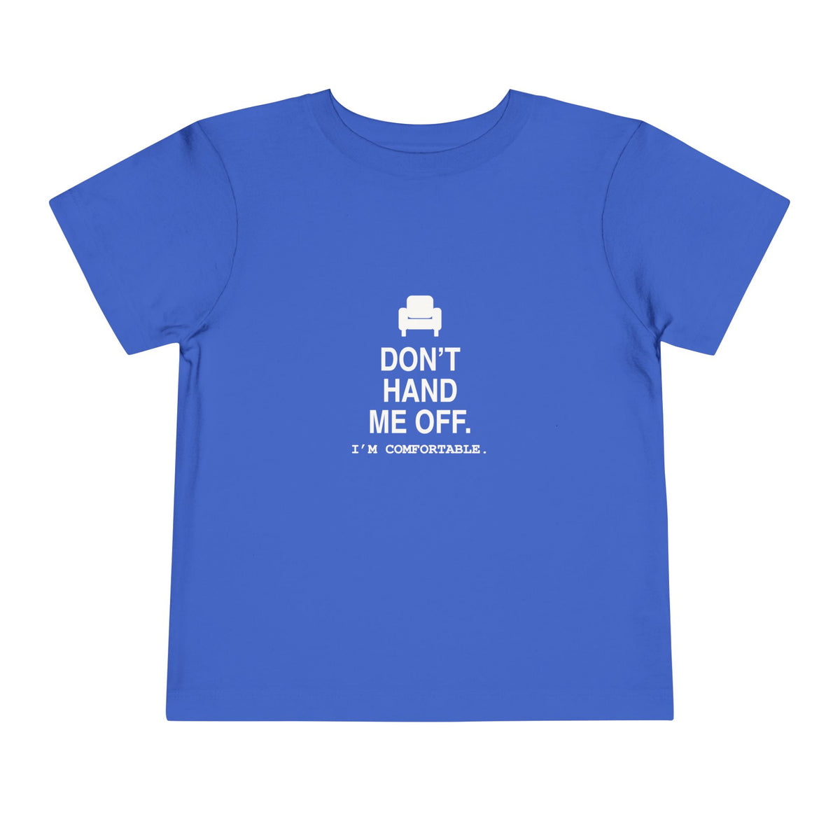 Don't Hand Me Off. I'm Comfortable | Tiny Opinions Toddler Tee