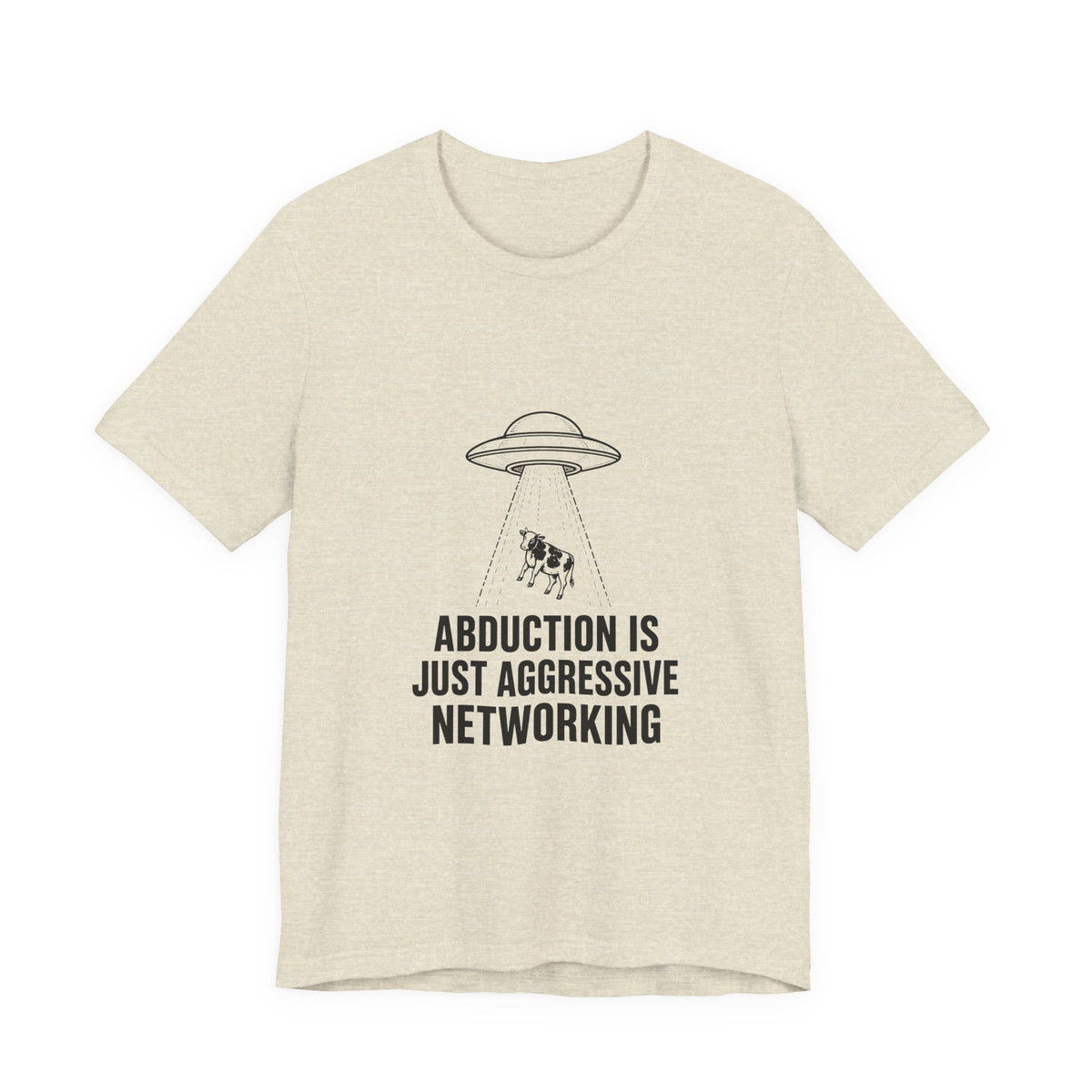 Abduction Is Just Aggressive Networking Tee